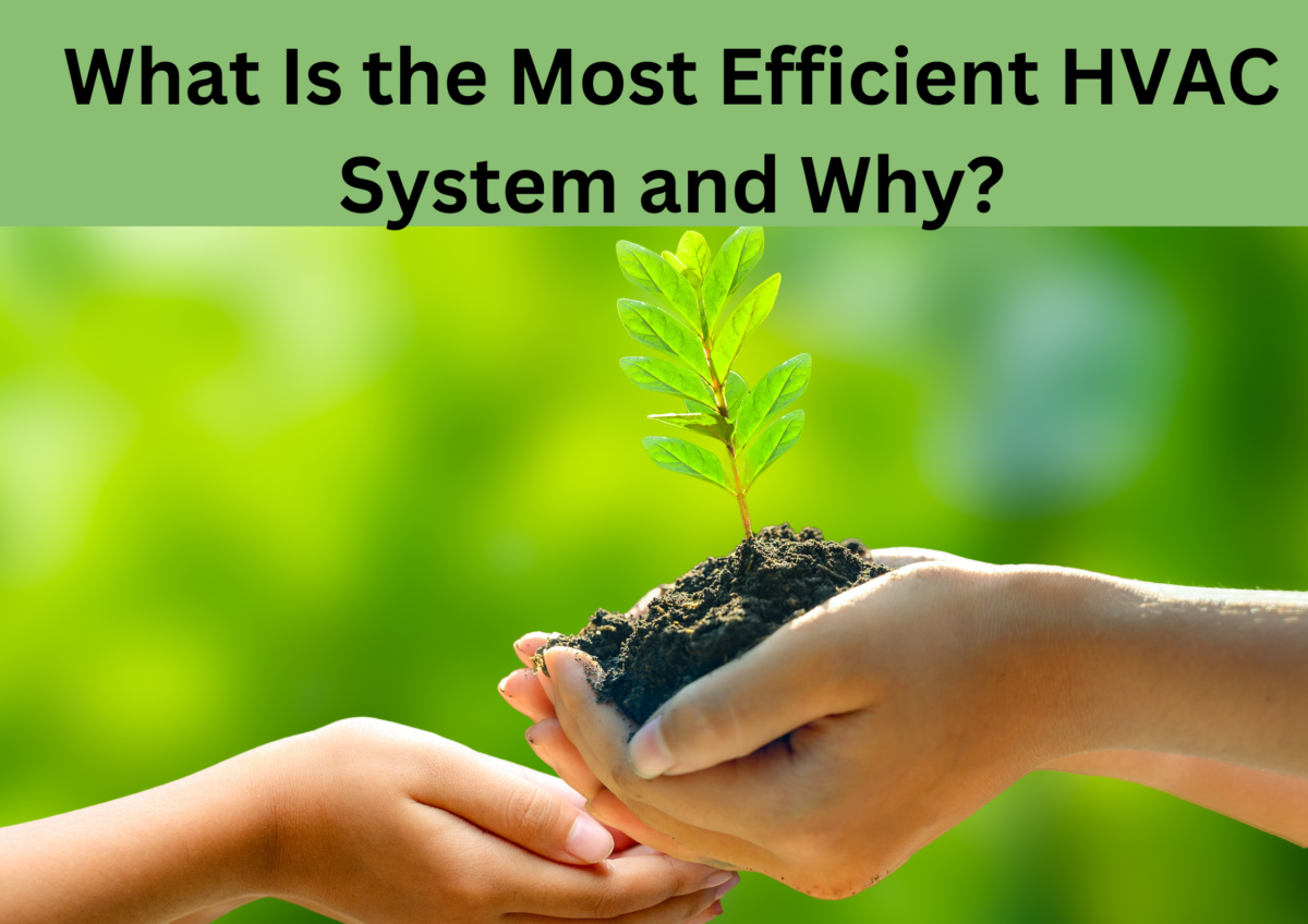 What Is the Most Efficient HVAC System and Why