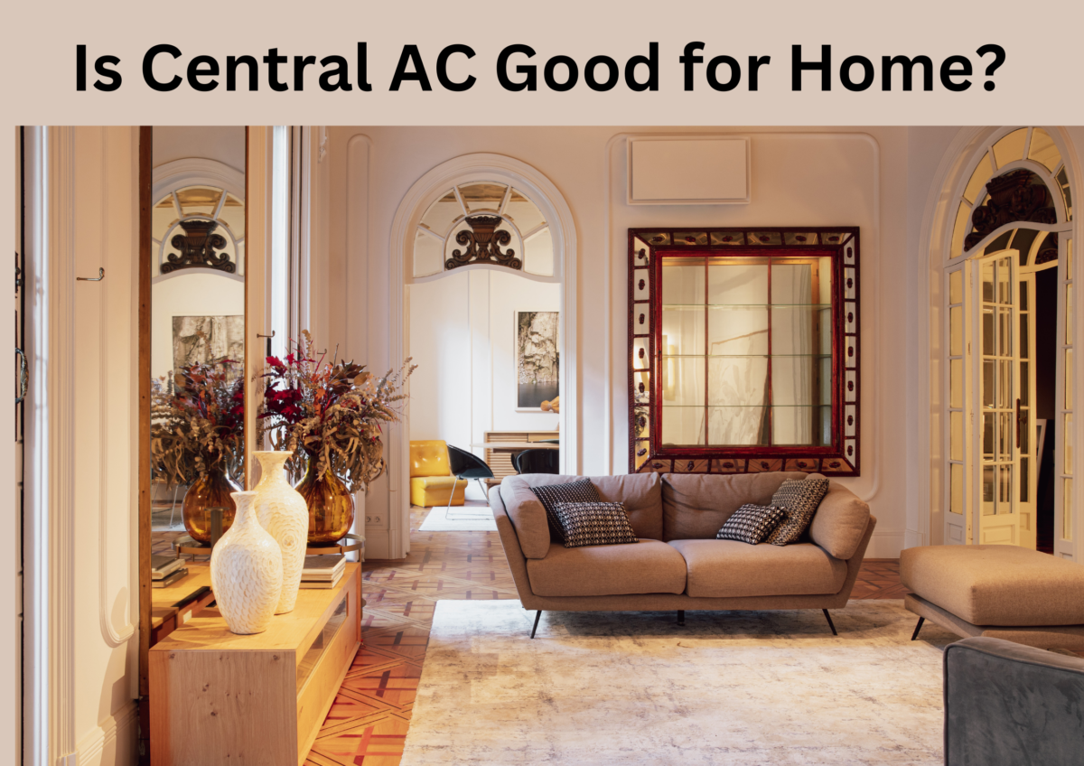 Is Central AC Good for Home